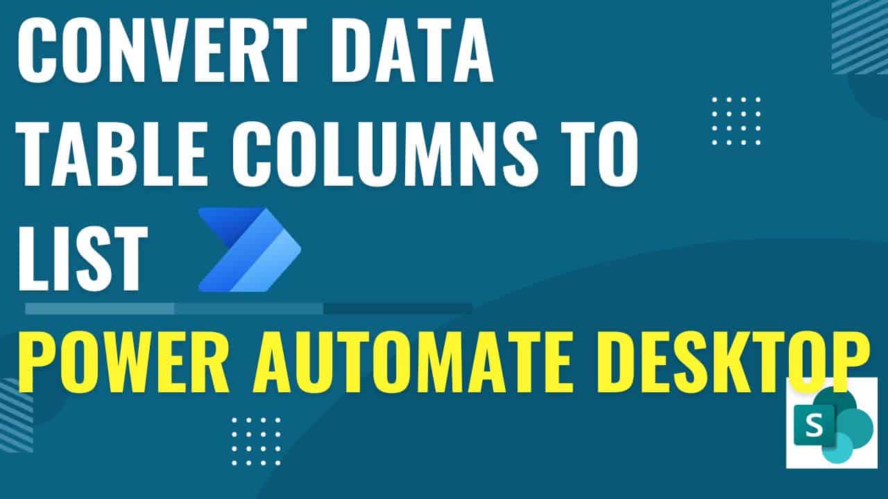 Convert Data Table Columns to List in Power Automate Desktop