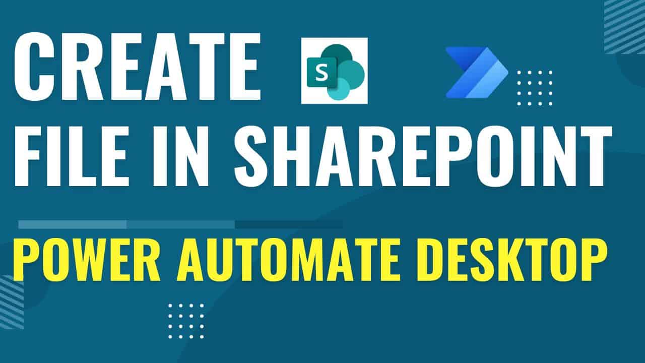 Create File in SharePoint using Power Automate Desktop