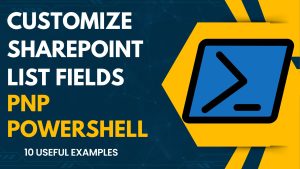 Customize SharePoint List Fields Using PnP PowerShell