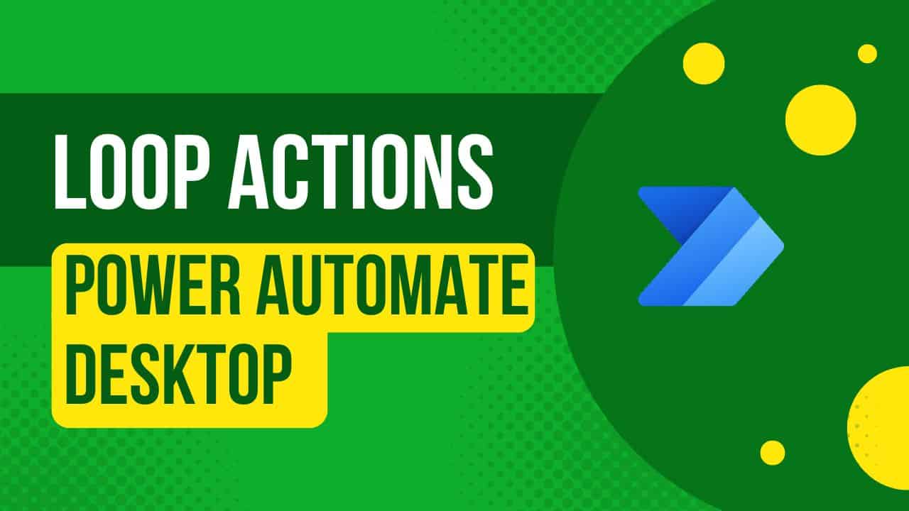 Loop actions in Power Automate Desktop