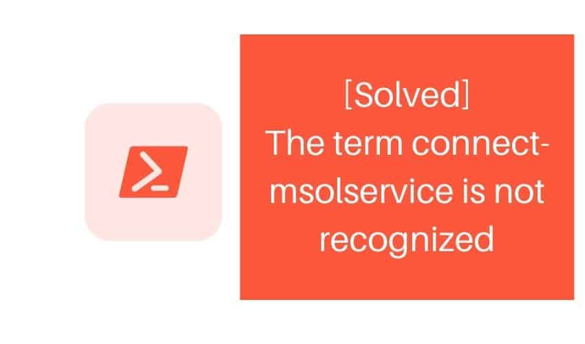 the term connect-msolservice is not recognized
