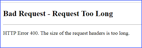 http error 400 the size of the request headers is too long sharepoint